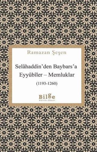 Selahaddin'den Baybars'a Eyyubiler-Memlükler - Ramazan Şeşen - Bilge Kültür Sanat