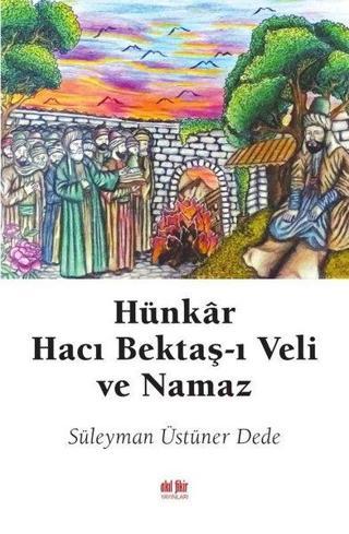 Hünkar Hacı Bektaş-ı Veli ve Namaz - Süleyman Üstüner Dede - Akıl Fikir Yayınları