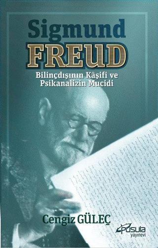 Sigmund Freud - Bilinçdışının Kaşifi ve Psikanalizin Mucidi - Cengiz Güleç - Pusula Yayınevi - Ankara