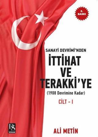 Sanayi Devrimi'nden İttihat ve Terakki'ye Cilt 1: 1908 Devrimine Kadar - İlaveli Yeni Baskı - Ali Metin - DS Yayınları