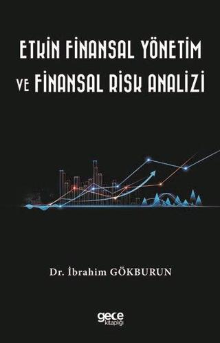 Etkin Finansal Yönetim ve Finansal Risk Analizi - İbrahim Gökburun - Gece Kitaplığı