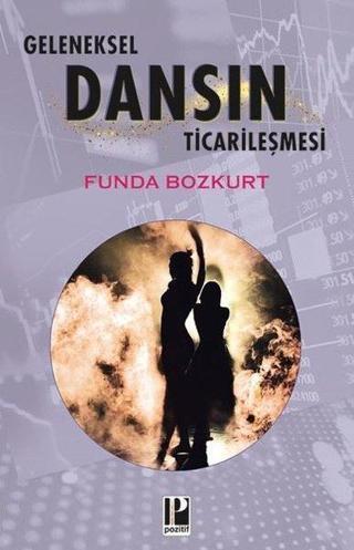 Geleneksel Dansın Ticarileşmesi - Funda Bozkurt - Pozitif Yayıncılık