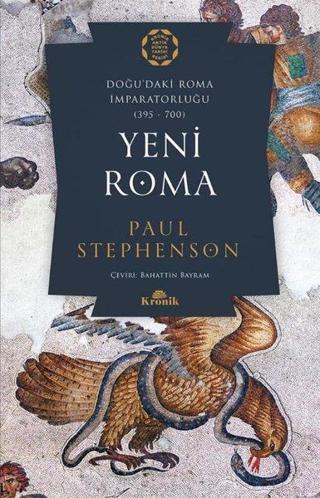 Yeni Roma: Doğu'daki Roma İmparatorluğu 395-700 - Paul Stephenson - Kronik Kitap