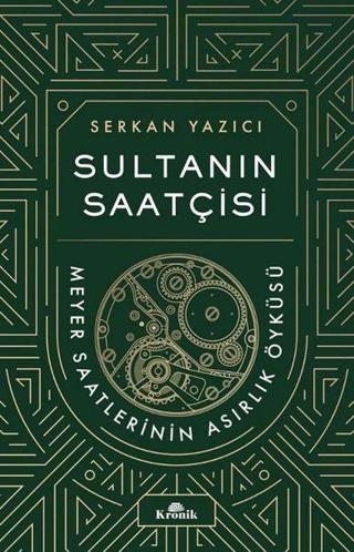 Sultanın Saatçisi: Meyer Saatlerinin Asırlık Öyküsü - Serkan Yazıcı - Kronik Kitap