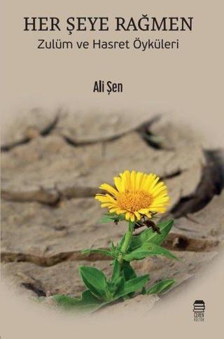 Her Şeye Rağmen - Zulüm ve Hasret Öyküleri - Ali Şen - Ceren Kültür Yayınları