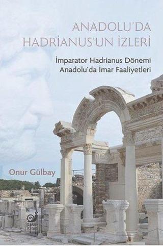 Anadolu'da Hadrianus'un İzleri - Onur Gülbay - Sakin Kitap