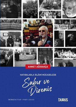 Sabır ve Direniş - Hatıralarla İslami Mücadelede - Ahmet Ağırakça - Duruş Yayınları