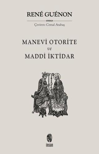 Manevi Otorite ve Maddi İktidar - Rene Guenon - İnsan Yayınları
