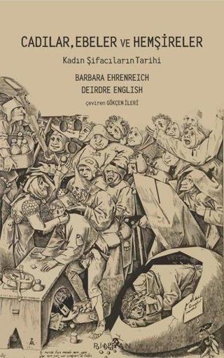 Cadılar Ebeler ve Hemşireler - Kadın Şifacıların Tarihi - Barbara Ehrenreich - Pinhan Yayıncılık