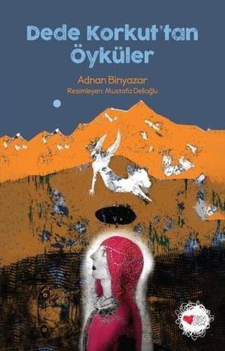 Dede Korkut'tan Öyküler - Adnan Binyazar - Can Çocuk Yayınları