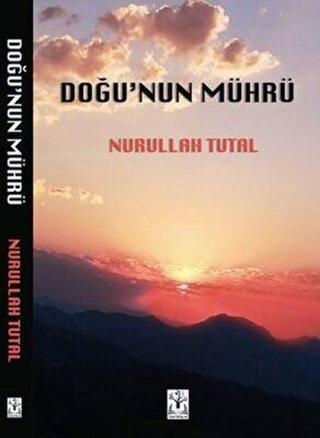 Doğu'nun Mührü - Nurullah Tutal - Sidar Yayınları