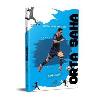 Orta Saha - Futbolun Efsaneleri - Kayra Berk - Serçe Yayınları