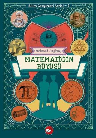 Matematiğin Büyüsü - Bilim Gezginleri Serisi 2 - Mehmet Sağbaş - Beyaz Balina Yayınları