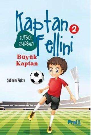 Futbol Sihirbazı Kaptan Fellini 2 - Büyük Kaptan - Şebnem Pişkin - Profil Çocuk