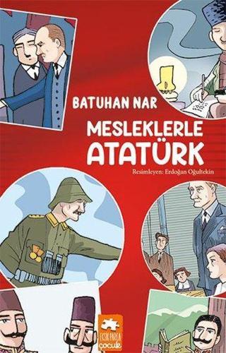 Mesleklerle Atatürk - Batuhan Nar - Eksik Parça Yayınevi