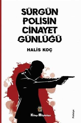 Sürgün Polisin Cinayet Günlüğü - Halis Koç - Kitap Müptelası Yayınları