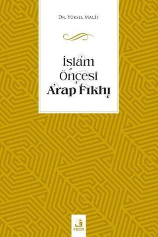 İslam Öncesi Arap Fıkhı - Yüksel Macit - Fecr Yayınları