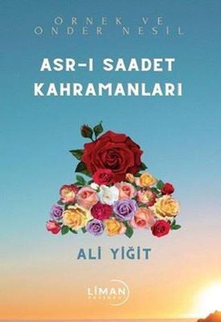 Asr-ı Saadet Kahramanları - Ali Yiğit - Liman Yayınevi