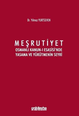 Meşrutiyet - Osmanlı Kanun-ı Esasisi'nde Yasama ve Yürütmenin Seyri - Yılmaz Yurtseven - On İki Levha Yayıncılık
