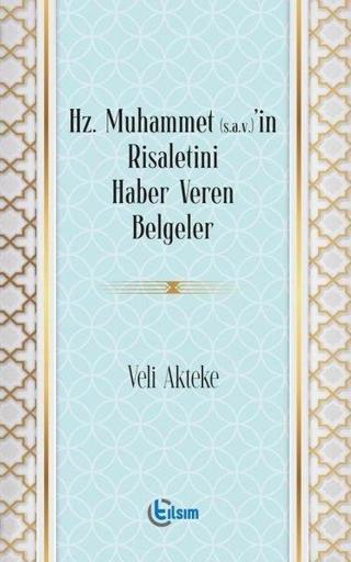 Hz. Muhammet'in Risaletini Haber Veren Belgeler - Veli Akteke - Tılsım Yayınevi