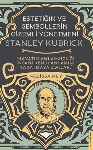 Stanley Kubrick - Estetiğin ve Sembollerin Gizemli Yönetmeni - Melissa Mey - Destek Yayınları