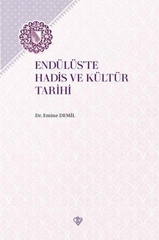 Endülüs'te Hadis ve Kültür Tarihi - Emine Demil - Türkiye Diyanet Vakfı Yayınları