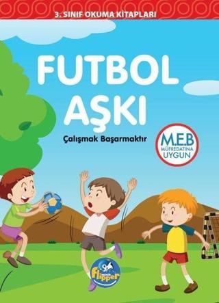 Futbol Aşkı: Çalışmak Başarmaktır - 3.Sınıf Okuma Kitapları - Derya Erdoğmuş - Minik Flipper Yayınları
