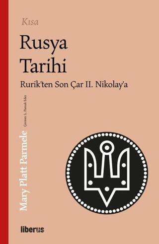 Kısa Rusya Tarihi - Rurik'ten Son Çar 2. Nikolay'a - Mary Platt Parmele - Liberus