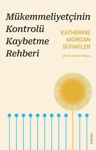 Mükemmeliyetçinin Kontrolü Kaybetme Rehberi - Katherine Morgan Schafler - Sola Unitas