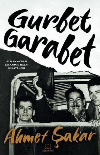 Gurbet Garabet - Almanya'dan Yaşanmış Hayat Hikayeleri - Ahmet Şakar - Hükümdar