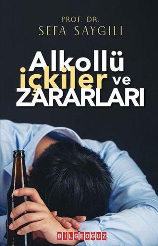 Alkollü İçkiler ve Zararları - Sefa Saygılı - Bilgeoğuz Yayınları