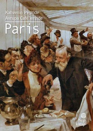 Paris: Kahvenin Peşinde Avrupa Cafe'lerinde - Cem Selcen - Hep Kitap