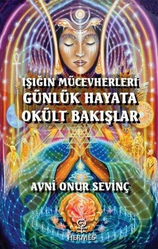 Işığın Mücevherleri Günlük Hayata Okült Bakışlar Avni Onur Sevinç Hermes Yayınları