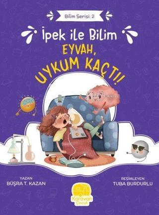 İpek ile Bilim: Eyvah Uykum Kaçtı! Bilim Serisi 2 - Büşra T. Kazan - Karavan Çocuk