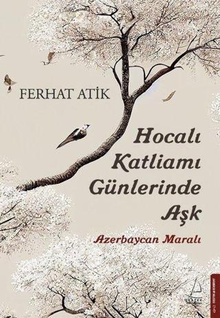 Hocalı Katliamı Günlerinde Aşk - Azerbaycan Maralı - Ferhat Atik - Destek Yayınları