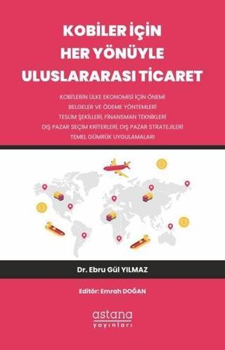 Kobiler İçin Her Yönüyle Uluslararası Ticaret - Ebru Gül Yılmaz - Astana Yayınları