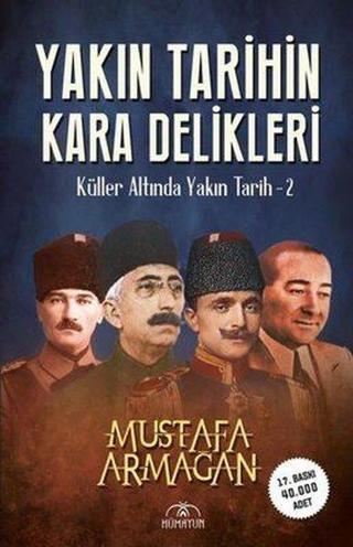 İmzalı-Yakın Tarihin Kara Delikleri - Küller Altında Yakın Tarih 2 - Mustafa Armağan - Hümayun Yayınları