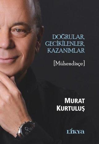 Doğrular Gecikilenler Kazanımlar - Mühendisçe Murat Kurtuluş Likya