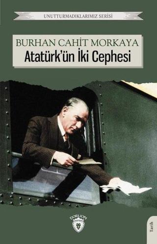 Atatürk'ün İki Cephesi - Burhan Cahit Morkaya - Dorlion Yayınevi