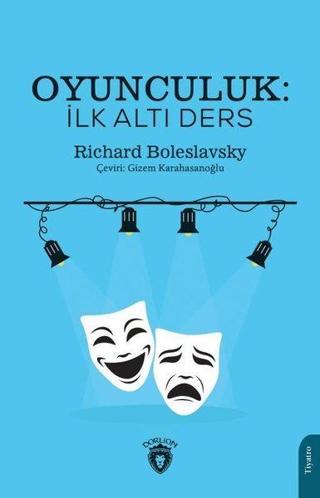 Oyunculuk: İlk Altı Ders - Richard Boleslavsky - Dorlion Yayınevi