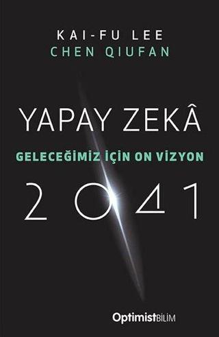 Yapay Zeka 2041 - Geleceğimiz İçin On Vizyon - Chen Qiufan  - Optimist