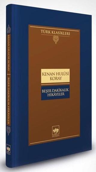 Beşer Dakikalık Hikayeler - Türk Klasikleri - Kenan Hulusi Koray - Ötüken Neşriyat