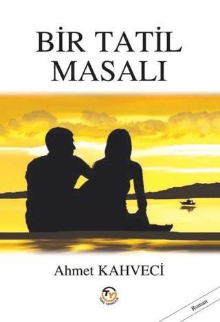 Bir Tatil Masalı - Ahmet Kahveci - Tunç Yayıncılık