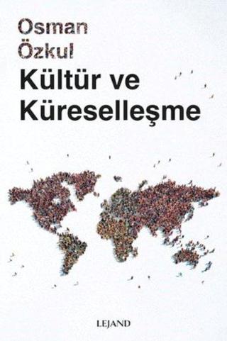 Kültür ve Küreselleşme - Osman Özkul - Lejand