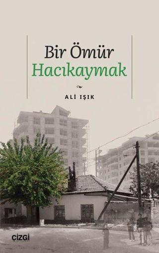 Bir Ömür Hacıkaymak - Ali Işık - Çizgi Kitabevi