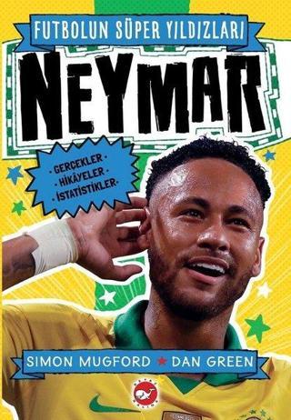 Neymar - Futbolun Süper Yıldızları - Simon Mugford - Beyaz Balina Yayınları