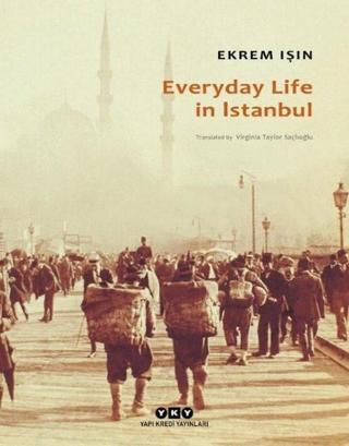 Everyday Life in İstanbul Ekrem Işın Yapı Kredi Yayınları