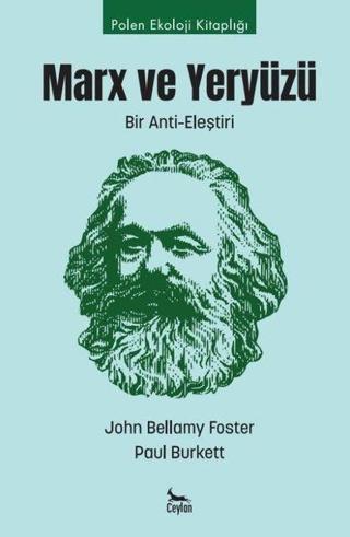 Marx ve Yeryüzü: Bir Anti-Eleştiri - John Bellami Foster - Ceylan Yayıncılık