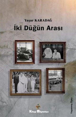 İki Düğün Arası - Yaşar Karadağ - Kitap Müptelası Yayınları