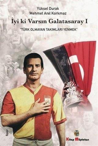 İyi ki Varsın Galatasaray - Mehmet Anıl Korkmaz - Kitap Müptelası Yayınları
